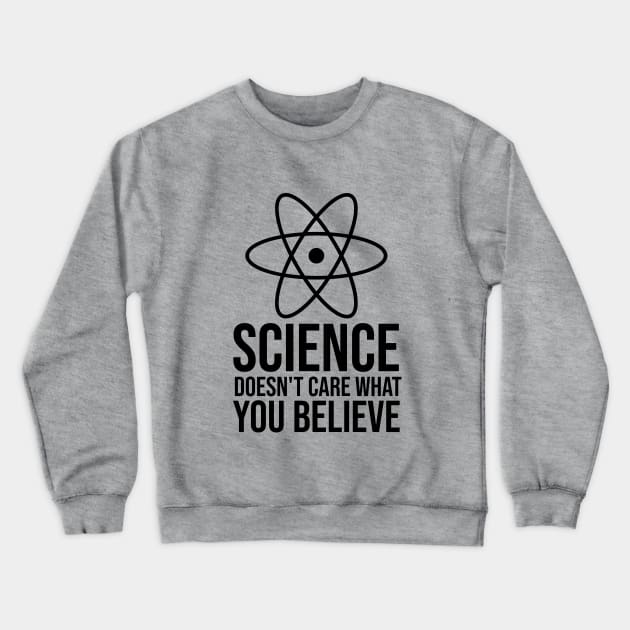 Science doesn't care what you believe Crewneck Sweatshirt by cypryanus